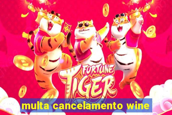 multa cancelamento wine